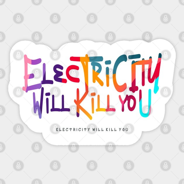 Electricity Will Kill You Sticker by vectorhelowpal